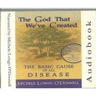 God That We've Created: The Basic Cause of All Disease