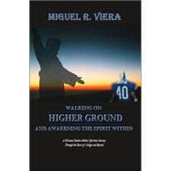 Walking on Higher Ground and Awakening the Spirit Within : A Christian Student Athlete's Spiritual Journey Through the Doors of College and Beyond