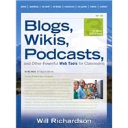 Blogs, Wikis, Podcasts, and Other Powerful Web Tools for Classrooms