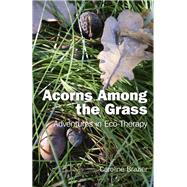 Acorns Among the Grass Adventures in Eco-therapy
