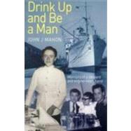 Drink Up and Be a Man Memoirs of a Steward and Engine-Room Hand