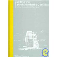 Building the Baruch Academic Complex : The City University of New York