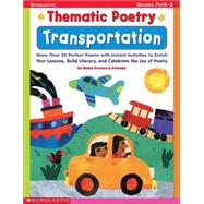 Thematic Poetry: Transportation More than 30 Perfect Poems with Instant Activities to Enrich Your Lessons, Build Literacy, and Celebrate the Joy of Poetry