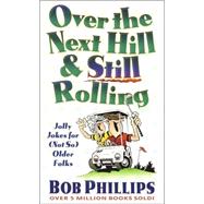 Over the Next Hill and Still Rolling : Jolly Jokes for (Not So) Older Folks