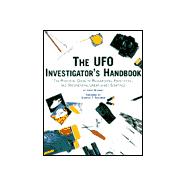 The Ufo Investigator's Handbook: The Practical Guide to Researching, Identifying, and Documenting Unexplained Sightings