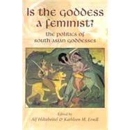Is the Goddess a Feminist? : The Politics of South Asian Goddesses