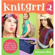Knitgrrl 2 : Learn to Knit with 15 Alll-New Patterns