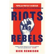 Riots and Rebels A Pocket Essential History of Popular Protest in Britain from the Peasants' Revolt to Extinction Rebellion