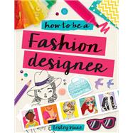 How to Be a Fashion Designer