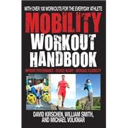 The Mobility Workout Handbook Over 100 Sequences for Improved Performance, Reduced Injury, and Increased Flexibility