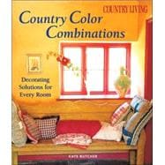 Country Living Country Color Combinations Decorating Solutions for Every Room