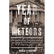 Year of Meteors Stephen Douglas, Abraham Lincoln, and the Election that Brought on the Civil War