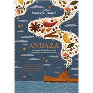Andaza A Memoir of Food, Flavour and Freedom in the Pakistani Kitchen