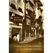 The Career and Communities of Zaynab Fawwaz Feminist Thinking in Fin-de-siècle Egypt