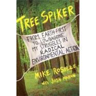 Tree Spiker : From Earth First! to Lowbagging: My Struggles in Radical Environmental Action