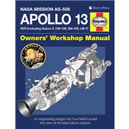 Apollo 13 Owners' Workshop Manual An engineering insight into how NASA saved the crew of the failed Moon mission