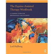 The Equine-Assisted Therapy Workbook: A Learning Guide for Professionals and Students,9781138216198