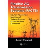 Flexible AC Transmission Systems (FACTS): Newton Power-Flow Modeling of Voltage-Sourced Converter-Based Controllers,9781498756198