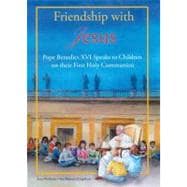 Friendship with Jesus Pope Benedict XVI talks to Children on Their First Holy Communion