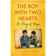 The Boy with Two Hearts A Story of Hope