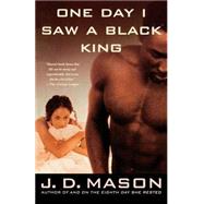 One Day I Saw a Black King A Novel
