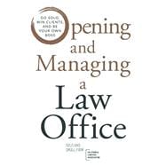 Opening and Managing a Law Office: Go Solo, Win Clients, and Be Your Own Boss