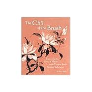 The Ch'i of the Brush; Capturing the Spirit of Nature with Chinese Brush Painting Techniques