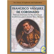Francisco Vasquez de Coronado : Famous Journeys to the American Southwest and Colonial New Mexico