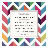 New Order A Decluttering Handbook for Creative Folks (and Everyone Else)