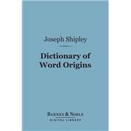 Dictionary of Word Origins (Barnes & Noble Digital Library)