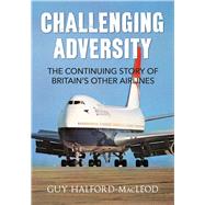 Challenging Adversity The Continuing Story of Britain's Other Airlines