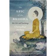 The Epic of the Buddha His Life and Teachings