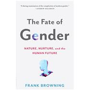 The Fate of Gender Nature, Nurture, and the Human Future