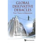 Global Derivative Debacles: From Theory to Malpractice