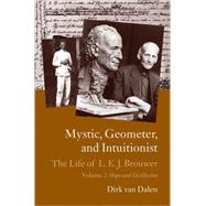 Mystic, Geometer, and Intuitionist: The Life of L. E. J. Brouwer  Volume 2: Hope and Disillusion