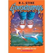 Goosebumps #52: How I Learned To Fly How I Learned To Fly