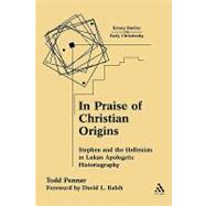 In Praise of Christian Origins Stephen and the Hellenists in Lukan Apologetic Historiography