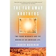 The Far Away Brothers Two Young Migrants and the Making of an American Life