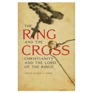 The Ring and the Cross Christianity and the Lord of the Rings