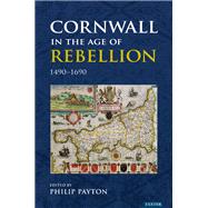 Cornwall in the Age of Rebellion 1490-1660