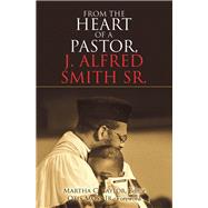 From the Heart of a Pastor, J. Alfred Smith Sr.