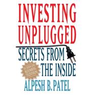 Investing Unplugged : Secrets from the Inside