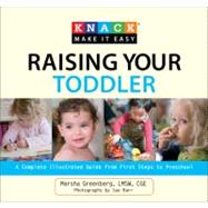 Knack Raising Your Toddler A Complete Illustrated Guide from First Steps to Preschool