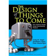 The Design of Things to Come How Ordinary People Create Extraordinary Products (paperback)
