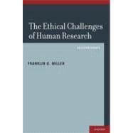 The Ethical Challenges of Human Research Selected Essays