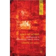 Spain on Screen Developments in Contemporary Spanish Cinema