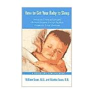 How to Get Your Baby to Sleep : America's Foremost Baby and Childcare Experts Answer the Most Frequently Asked Questions