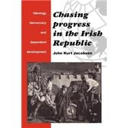 Chasing Progress in the Irish Republic: Ideology, Democracy and Dependent Development