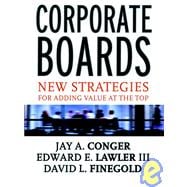 Corporate Boards New Strategies for Adding Value at the Top