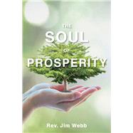 The Soul of Prosperity Wisdom, Insights And Practices To Increase Your Good